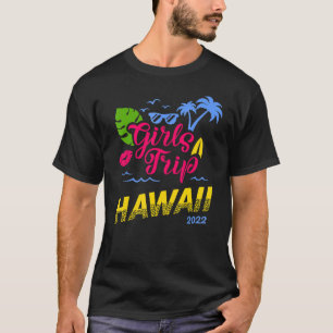 Girls Trip Hawaii Aloha 2022 Women Weekend Birthda T-Shirt