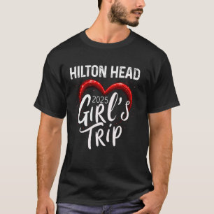 Girls Trip Hilton Head 2025 Womens Weekend Birthda T-Shirt