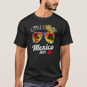 Girls Trip Mexico 2023 Women Weekend Birthday Part T-Shirt