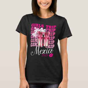 Girls Trip Mexico 2023 Women Weekend Birthday Part T-Shirt