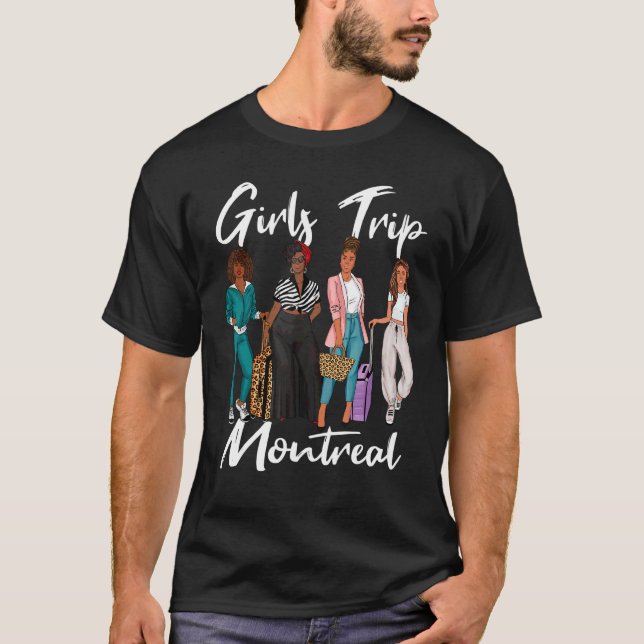 Girls Trip Montreal For Melanin Afro Black Vacatio T-Shirt (Front)