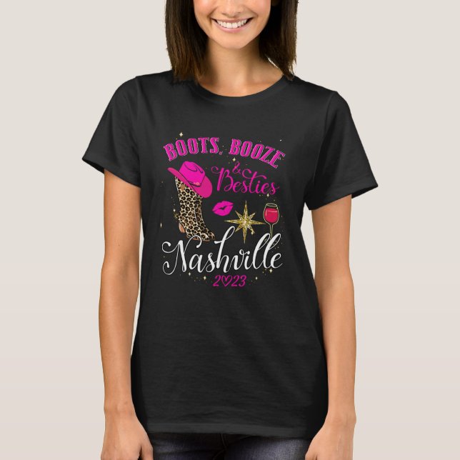 Girls Trip Nashville 2023 Boots Booze & Besties We T-Shirt (Front)