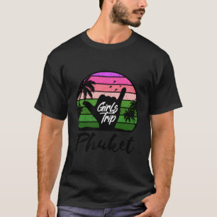 Girls Trip Phuket Thailand T-Shirt
