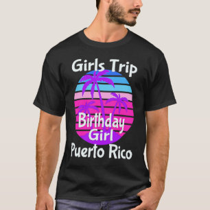 Girls Trip Puerto Rico Birthday Girl Squad Goals V T-Shirt