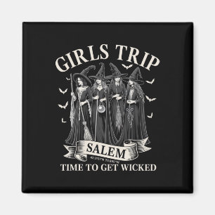 Girls Trip Salem Time To Get Wicked Witchy Witches Magnet