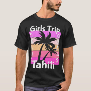 Girls Trip Tahiti Birthday Girl Squad Goals Matchi T-Shirt