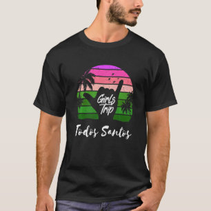 Girls Trip Todos Santos Mexico Matching Summer Sur T-Shirt