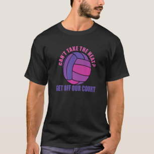 Girls Volleyball Cant Take The Heat Court Women Te T-Shirt