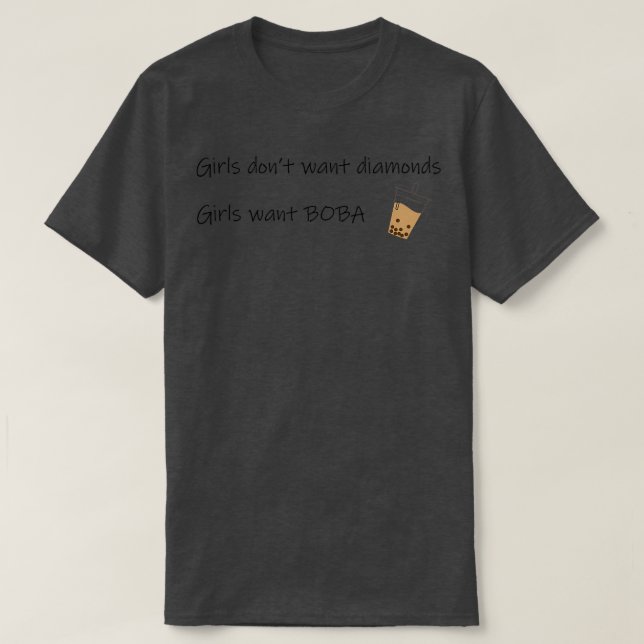 Girls want boba Girls donx27t want diamonds bubble T-Shirt (Design Front)