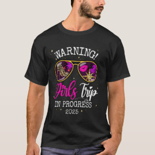 Girls Weekend Birthday Squad Warning Girls Trip In T-Shirt