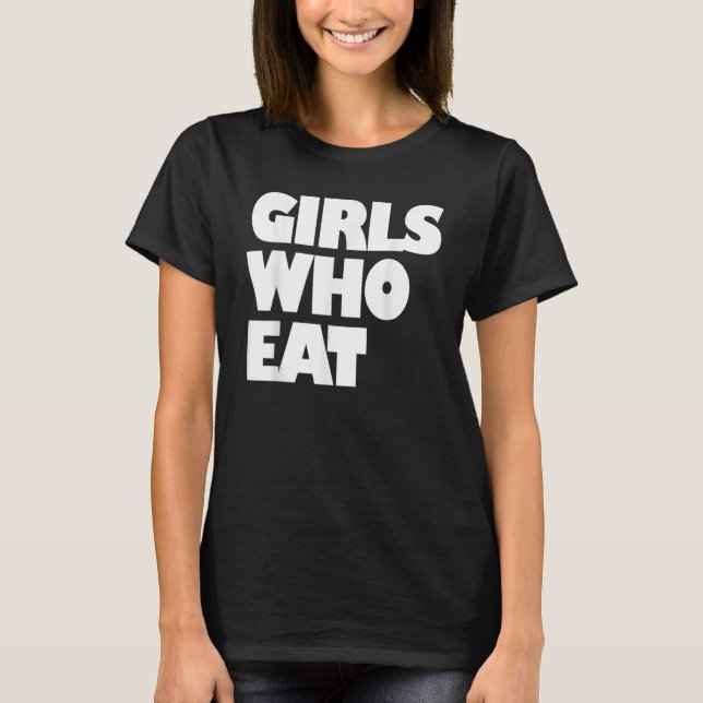 Girls Who Eat  Fitness & Nutrition  Gym & Training T-Shirt (Front)