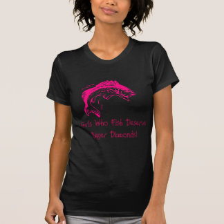 Girls Who Fish Deserve Bigger Diamonds T-Shirt