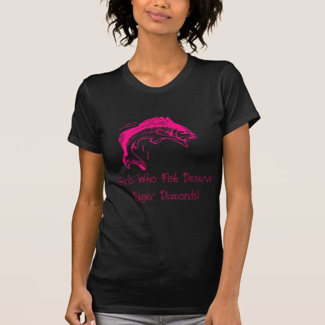 Girls Who Fish Deserve Bigger Diamonds T-Shirt (Front)