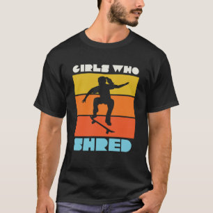 Girls Who Shred Female Skateboarder Skater Girl Sk T-Shirt