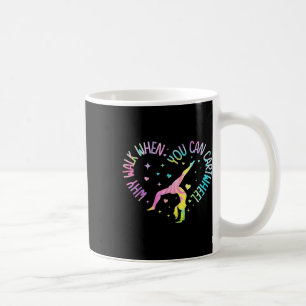 Girls Why Walk When You Can Cartwheel Gymnastic T- Coffee Mug