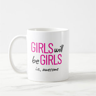 Girls Will Be Girls ie. Awesome Female Empowerment Coffee Mug
