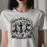 Girls will be girls  T-Shirt<br><div class="desc">Girls will be girls</div>