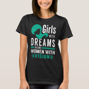 Girls with Dreams become Women with Vision T-Shirt