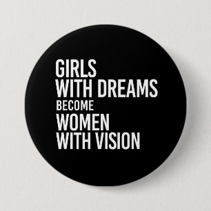 Girls with dreams become women with vision - - whi 7.5 cm round badge
