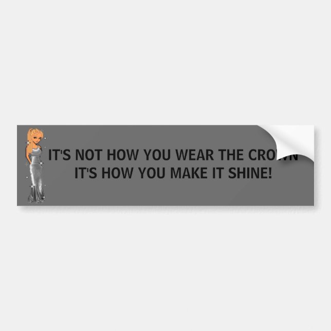 girlseven, IT'S NOT HOW YOU WEAR THE CROWNIT'S ... Bumper Sticker (Front)
