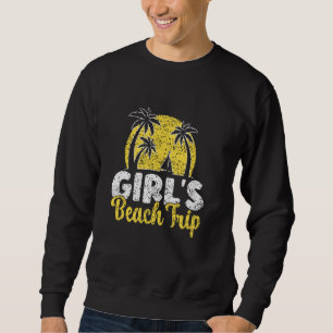 Girlu2019S Beach Trip Friends Cute Girl's Trip Gir Sweatshirt