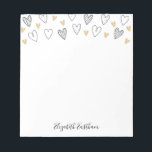 Girly Black Gold Heart Feminine Script Notepad<br><div class="desc">A cute notepad with black and gold hand drawn hearts. Personalise it for Valentines Day or any occasion. Makes Chic and girly stationery. Designed for you by Blackberry Boulevard.</div>
