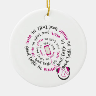 Girly quote Good taste in music bad taste in men Ceramic Ornament