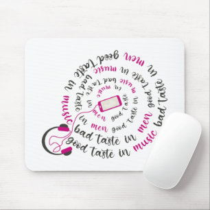 Girly quote Good taste in music bad taste in men Mouse Pad