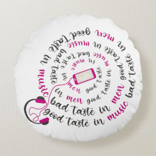 Girly quote Good taste in music bad taste in men Round Cushion