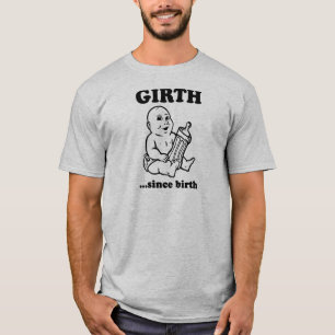 Girth Since Birth T-Shirt