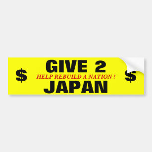 GIVE 2 JAPAN HELP REBUILD A NATION ! BUMPER STICKER