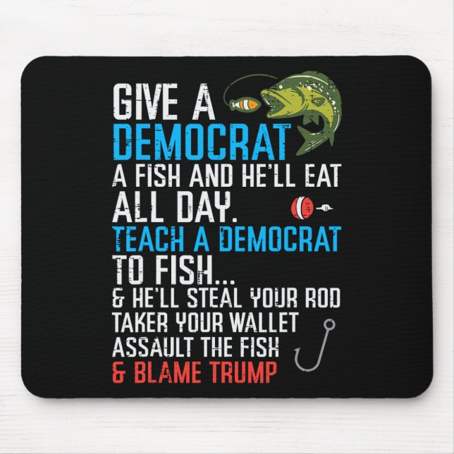 Give A Democrat Fish Funny Fishing Republican Men  Mouse Pad (Front)