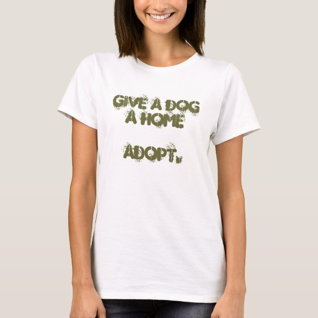 give a dog a home adopt. T-Shirt (Front)