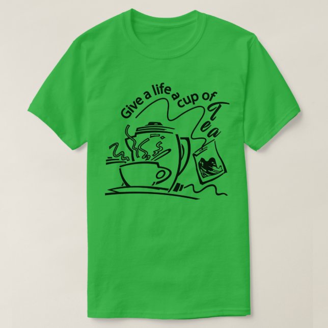 Give a life a cup of tea T-Shirt (Design Front)