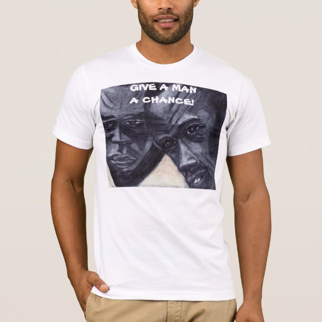 GIVE A MAN A CHANCE tee (Front)