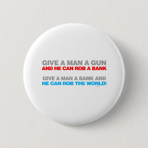 Give A Man A Gun, Rob A Bank - Funny political 6 Cm Round Badge