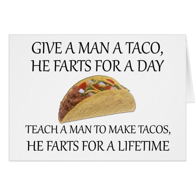Give A Man A Taco, He Farts For A Day.... (Front Horizontal)