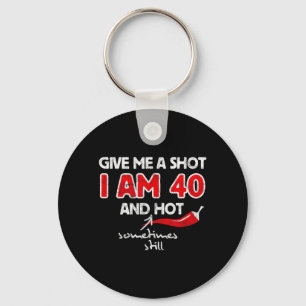Give A Shot - Funny Quote 40th Birthday Gift Key Ring