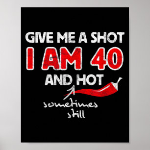 Give A Shot - Funny Quote 40th Birthday Gift Poster
