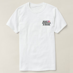 Give America A Raise™ T-Shirt