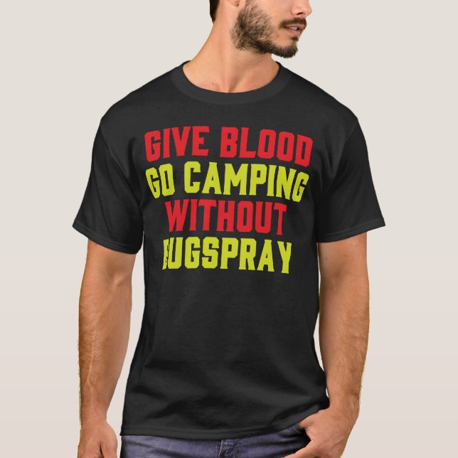 Give Blood Camp Camping Funny Bugs Spray Humor gir T-Shirt (Front)