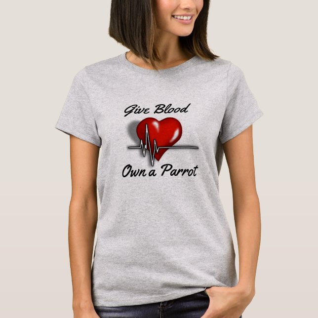 Give Blood, Own a Parrot T shirt (Front)