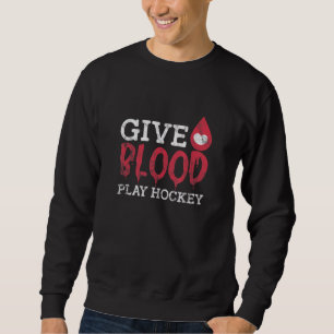 Give Blood Play Hockey Ice Hockey Blood Donation D Sweatshirt