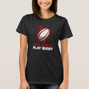 Give Blood, Play Rugby Funny Rugby Player Humour T-Shirt