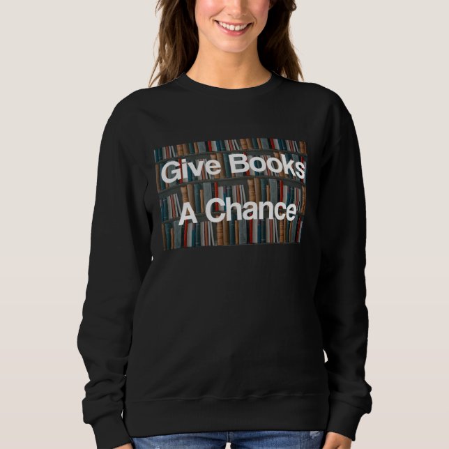 Give Books A Chance Against Book Banning Pro Books Sweatshirt (Front)