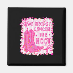 Give Breast Cancer The Boot Cowgirl Cancer Awarene Magnet