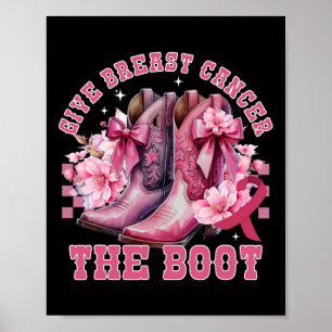 Give Breast Cancer The Boot Cowgirl Cancer Awarene Poster