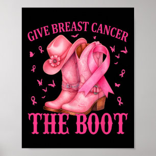 Give Breast Cancer The Boot Cowgirl Cancer Awarene Poster