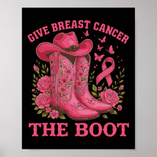 Give Breast Cancer The Boot Cowgirl Cancer Awarene Poster