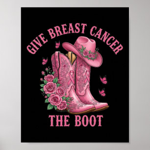 Give Breast Cancer The Boot Cowgirl Cancer Awarene Poster